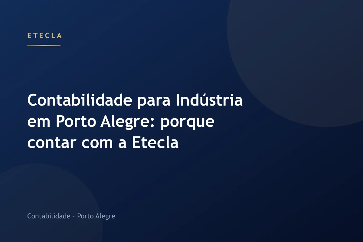 Contabilidade para Indústria em Porto Alegre: porque contar com a Etecla