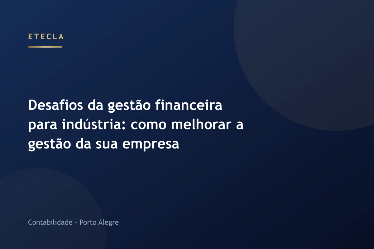 Desafios da gestão financeira para indústria: como melhorar a gestão da sua empresa