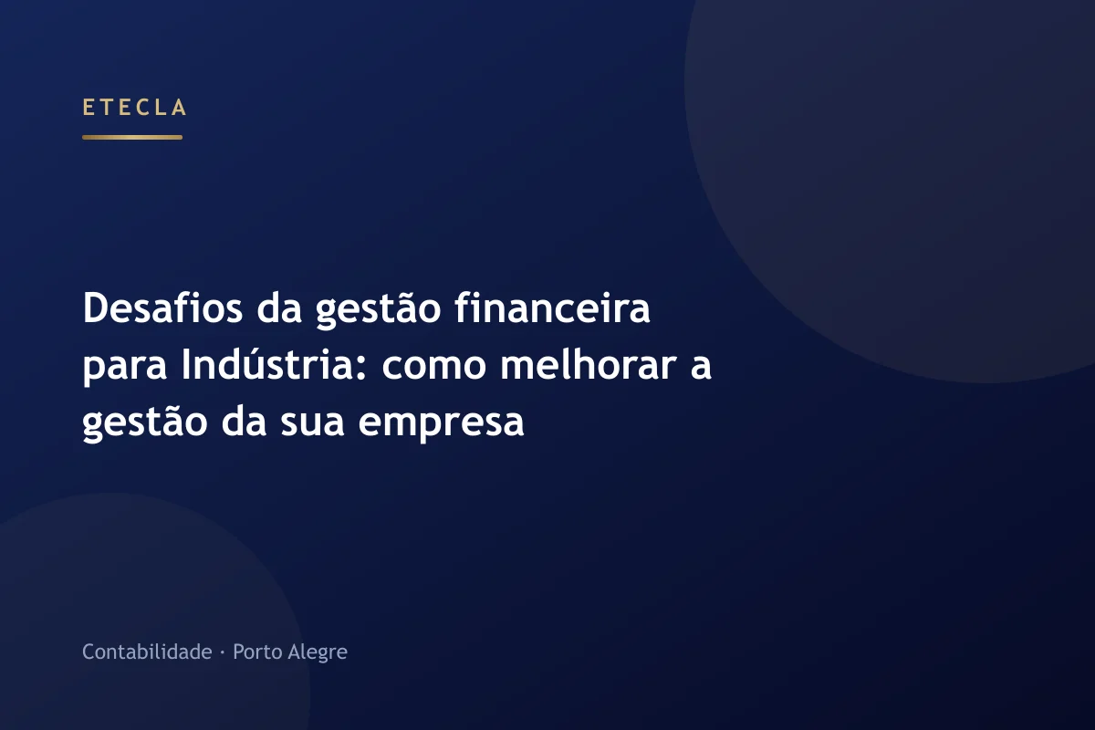 Desafios da gestão financeira para Indústria: como melhorar a gestão da sua empresa